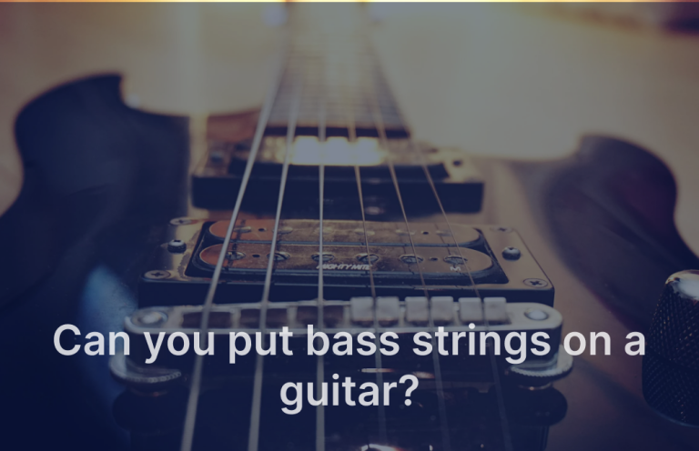 Can You Put Bass Strings On A Guitar?
